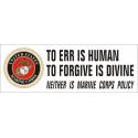 To Err Is Human To Forgive Is Divine Neither Is Marine Corps Policy Bumper Stick