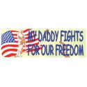 My Daddy Fights For Our Freedom Bumper Sticker