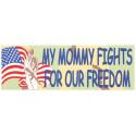 My Mommy Fights For Our Freedom Bumper Sticker