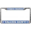Times Change Values Don't License Plate Frame