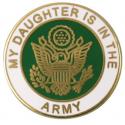 My Daughter is in the Army with Crest Lapel Pin 