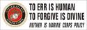 To Err Is Human To Forgive Is Divine Neither Is Marine Corps Policy Bumper Stick