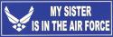My Sister is in the Air Force with Wing Logo Bumper Sticker