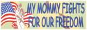 My Mommy Fights For Our Freedom Bumper Sticker