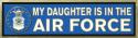 My Daughter is in the Air Force Bumper Sticker