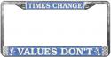 Times Change Values Don't License Plate Frame