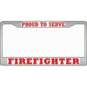 Firefighter Proud to Serve Auto License Plate Frame