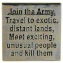 Join the Army - Travel to exotic distant lands, meet exciting unusual people and