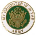 My Daughter is in the Army with Crest Lapel Pin 