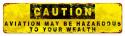 Caution Aviation May Be Hazardous To You Wealth satin metal sign 20 inch by 5 in